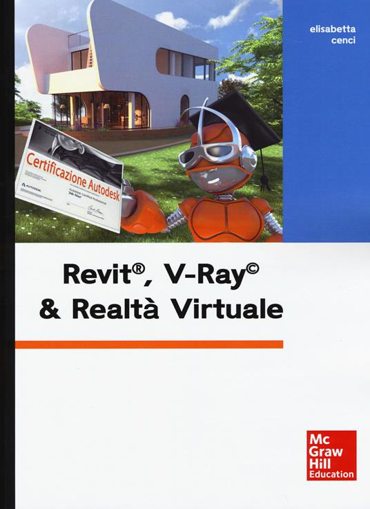 Revit, V-Ray & realtà virtuale. Con Contenuto digitale per download e accesso online - Elisabetta Cenci - copertina