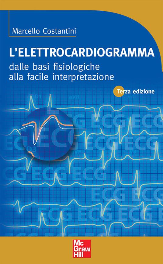 L' elettrocardiogramma. Dalle basi fisiologiche alla facile interpretazione - Marcello Costantini - ebook