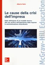 Le cause della crisi dell'impresa. Dalla definizione di un modello teorico alla sua verifica nell'esperienza delle imprese in amministrazione straordinaria