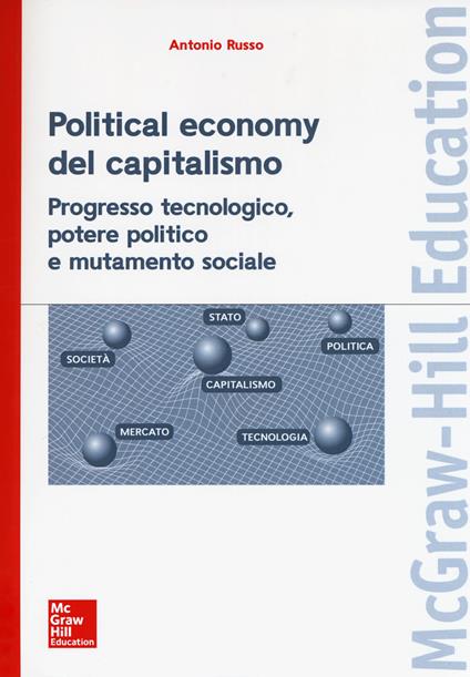 Political economy del capitalismo. Progresso tecnologico, potere politico e mutamento sociale - Antonio Russo - copertina