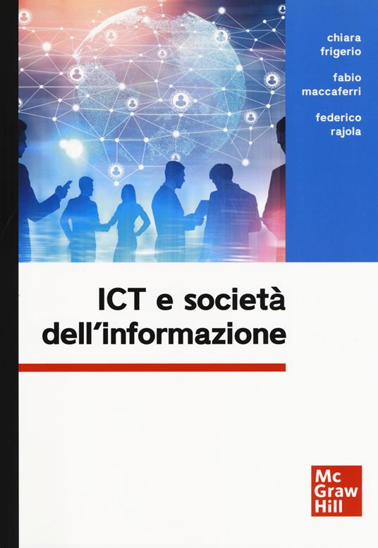 ICT e società dell'informazione - Chiara Frigerio,Fabio Maccaferri,Federico Rajola - copertina