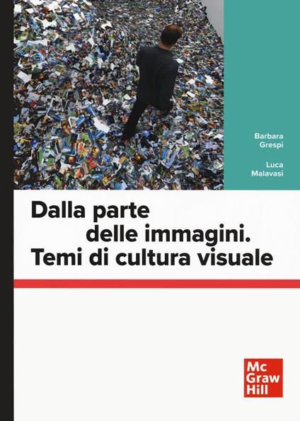 Dalla parte delle immagini. Temi di cultura visuale - Barbara Grespi,Luca Malavasi - copertina