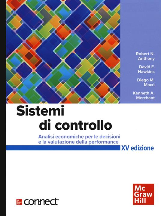 Sistemi di controllo. Analisi economiche per le decisioni aziendali+connect. Con aggiornamento online. Con e-book - Robert N. Anthony,Denis F. Hawkins,Diego M. Macrì - copertina