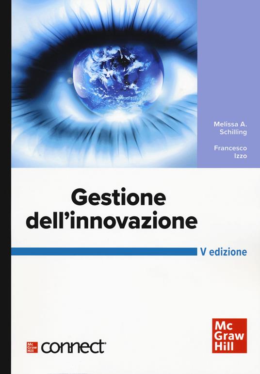 Gestione dell'innovazione. Con connect - Melissa A. Schilling,Francesco Izzo - copertina