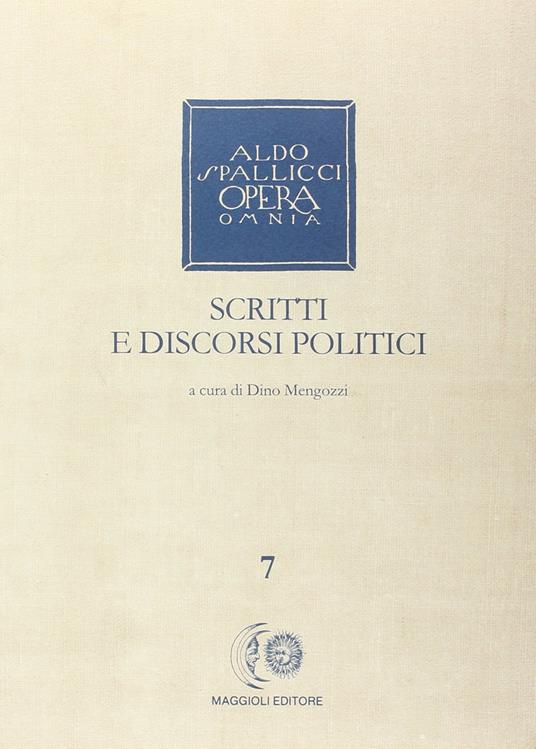 Opera omnia. Vol. 7: Scritti e discorsi politici. - Aldo Spallicci - copertina