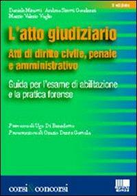 L' atto giudiziario. Atti di diritto civile, penale e amministrativo. Guida per l'esame di abilitazione e la pratica forense - Daniele Minotti,Andrea Sirotti Gaudenzi,Marzio V. Vaglio - copertina