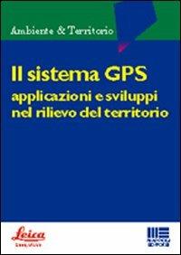 Il sistema GPS. Applicazioni e sviluppi nel rilievo del territorio - copertina