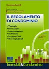 Il regolamento di condominio. Tipologie, formazione, interpretazione, inefficacia, impugnazioni, ricorsi giudiziali. Con CD-ROM - Giuseppe Bordolli - copertina