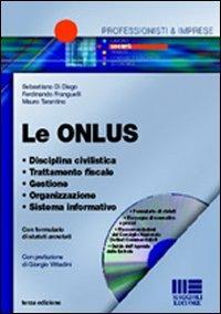 Le ONLUS. Disciplina civilistica. Trattamento fiscale. Gestione. Organizzazione. Sistema informativo. Con CD-ROM - Sebastiano Di Diego,Ferdinando Franguelli,Mauro Tarantino - copertina