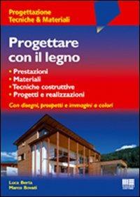 Progettare con il legno - Luca Berta,Marco Bovati - copertina
