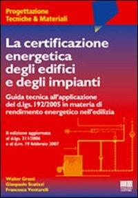 La certificazione energetica degli edifici e degli impianti - Walter Grassi,Gianpaolo Scatizzi,Francesca Venturelli - copertina