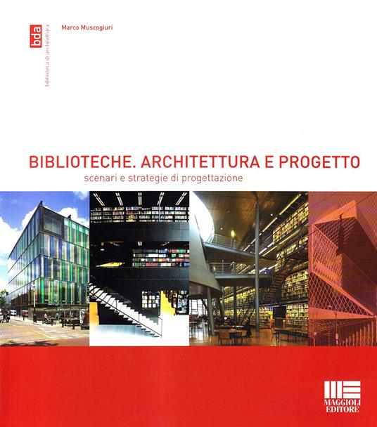 Biblioteche. Architettura e progetto. Scenari e strategie di progettazione - Marco Muscogiuri - copertina