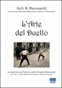 L' arte del duello. La scherma da terreno della Dinastia Manusardi, secondo le norme delle antiche scuole di scherma europee - Italo D. Manusardi - copertina