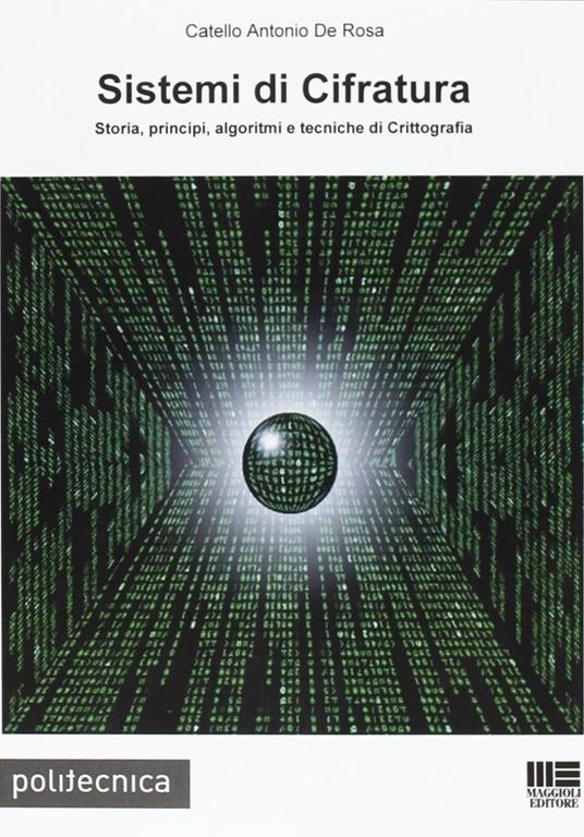 Sistemi di cifratura. Storia, principi, algoritmi e tecniche di crittografia - Catello A. De Rosa - copertina