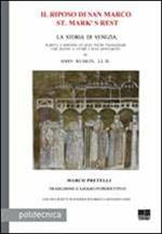 Il riposo di San Marco-St. Mark's rest. La storia di Venezia, scritta a servizio di quei pochi viaggiatori che hanno a cuore i suoi monumenti