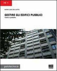 Gestire gli edifici pubblici. Teoria e pratiche - Maria Luisa Del Gatto - copertina