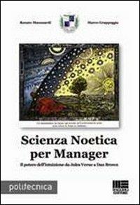 Scienza Noetica per manager. Il potere dell'intuizione da Jules Verne a Dan Brown - Renato Manusardi,Marco Grappeggia - copertina