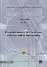 Linee guida per la progettazione e verifica funzionale delle intersezioni semaforizzate - Roberto Camus,Giulio Erberto Cantarella,Antonino Vitetta - copertina