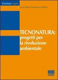Tecnonatura: progetti per la rivoluzione ambientale - Luca M. Fabris - copertina