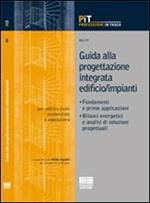 Guida alla progettazione integrata edificio/impianti. Fondamenti e prime applicazioni. Bilanci energetici e analisi di soluzioni progettuali