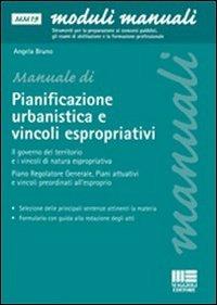 La pianificazione urbanistica e l'attuazione degli interventi di edilizia privata. La predisposizione dei piani urbanistici, i vincoli espropriativi - Angela Bruno - copertina