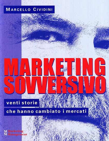 Marketing sovversivo. Venti storie che hanno cambiato i mercati - Marcello Cividini - copertina