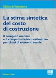 La stima sintetica del costo di costruzione. Il computo metrico e il computo metrico estimativo per classi di elementi tecnici