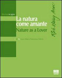 La natura come amante-Nature as a lover. Ediz. bilingue - Luca M. Fabris - copertina