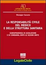 La responsabilità civile del medico e della struttura sanitaria. Giurisprudenza di assoluzione e di condanna, dopo le Sezioni Unite