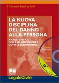 La nuova disciplina del danno alla persona. Analisi critica della giurisprudenza dopo le Sezioni Unite. Con CD-ROM - G. Battista Petti - copertina