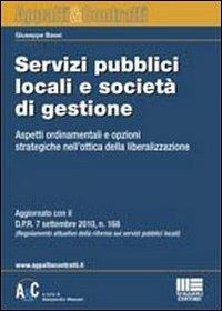 Servizi pubblici locali e società di gestione. Aspetti ordinamentali e opzioni strategiche nell'ottica della liberalizzazione - Giuseppe Bassi - copertina