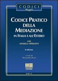 Codice pratico della mediazione in Italia e all'estero. Con modelli operativi - Alessandro Bruni - copertina