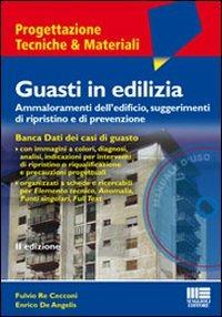 Guasti in edilizia. Ammaloramenti dell'edificio, suggerimenti di ripristino e di prevenzione. Con software - Enrico De Angelis,Fulvio Re Cecconi - copertina