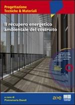 Il recupero energetico ambientale del costruito. Con CD-ROM