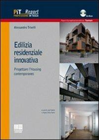 Edilizia residenziale innovativa. Progettare l'housing contemporaneo. Con CD-ROM - Alessandro Trivelli - copertina