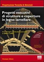 Progetti esecutivi di strutture e coperture in legno lamellare. Con dettagli e particolari esecutivi in DWG. Con DVD-ROM