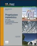 Progettazione impiantistica. Linee guida per la progettazione di impianti di climatizzazione e idrico-sanitari