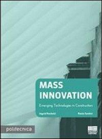 Mass innovation. Emerging technologies in construction - Ingrid Paoletti,Paola Tardini - copertina