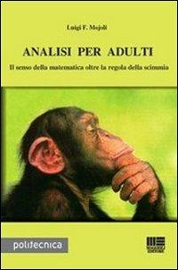 Analisi per adulti. Il senso della matematica oltre la regola della scimmia - Luigi F. Mojoli - copertina