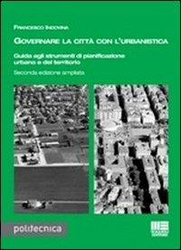 Governare la città con l'urbanistica. Guida agli strumenti di pianificazione urbana del territorio - Francesco Indovina - copertina