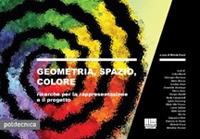 Geometria, spazio, colore. Ricerche per la rappresentazione e il progetto - Michela Rossi - copertina