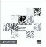 Porta Garibaldi. Rethinking the urban dimension. Ediz. illustrata