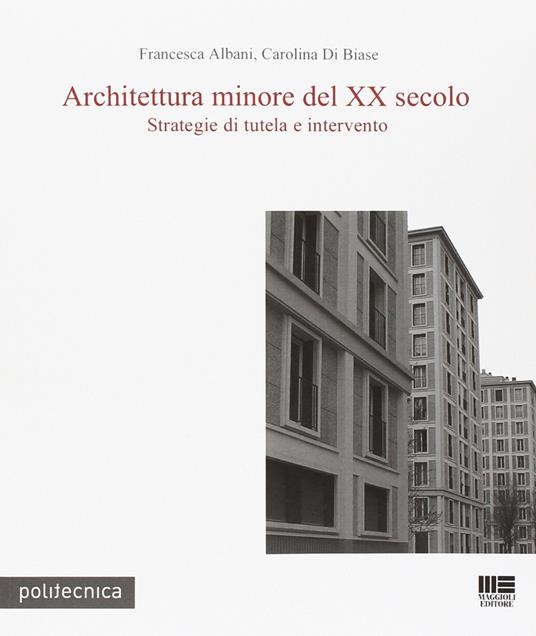 Architettura minore del XX secolo - Francesca Albani,Carolina Di Biase - copertina