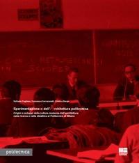 Sperimentazione o dell'architettura politecnica. Origini e sviluppi della cultura moderna dell'architettura nella ricerca e nella didattica al Politecnico di Milano - Francesca Serrazanetti,Cristina Bergo,Raffaele Pugliese - copertina