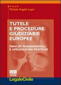 Tutele e procedure giudiziarie europee. Principi fondamentali e applicazioni pratiche - Michele Angelo Lupoi - copertina