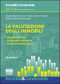 La valutazione degli immobili. Metodi e principi. Disposizioni normative. Valori immobiliari 2011 - Giorgio Moro Visconti,Roberto Moro Visconti,Vittoria D. Dossena - copertina