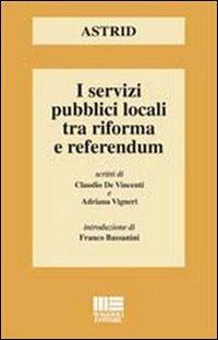 I servizi pubblici locali tra riforma e referendum - Adriana Vigneri,Claudio De Vincenti - copertina