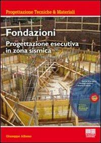 Fondazioni. Progettazione esecutiva in zona sismica. Con CD-ROM - Giuseppe Albano - copertina