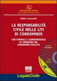 La responsabilità civile nelle liti di condominio. Con formule e giurisprudenza di condanna del condomino molesto. Con CD-ROM -  Fabio Lorenzini - copertina
