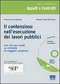 Il contenzioso nell'esecuzione dei lavori pubblici. Con CD-ROM - Nunzio Santi Di Paola,Vincenzo Lombardo - copertina